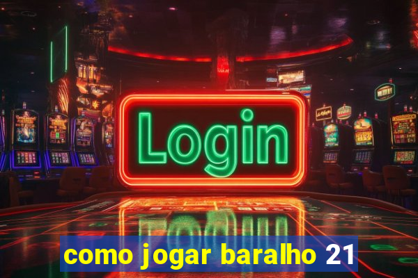 como jogar baralho 21